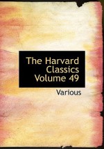 The Harvard Classics Volume 49 - Various, Charles William Eliot