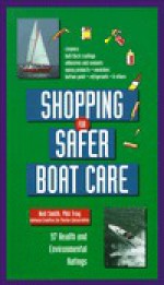 Shopping for Safer Boat Care: 100 Health and Environmental Ratings - Neil Smith, Phil Troy