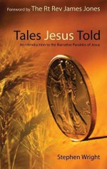 Tales Jesus Told: An Introduction to the Narrative Parables of Jesus - Stephen Wright