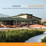 Passive Solar Architecture: Heating, Cooling, Ventilation, Daylighting and More Using Natural Flows - David Bainbridge, Ken Haggard