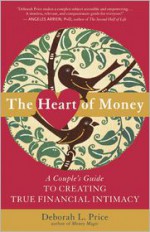 The Heart of Money: A Couple's Guide to Creating True Financial Intimacy - Deborah Price