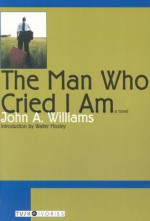 The Man Who Cried I Am - John A. Williams