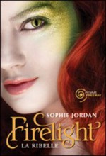 Firelight: La ribelle - Sophie Jordan, Luca Fusari