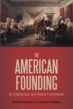 The American Founding: Its Intellectual and Moral Framework - Daniel N. Robinson, Richard N. Williams