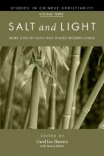 Salt and Light, Volume 3: More Lives of Faith That Shaped Modern China - Carol Lee Hamrin, Stacey Bieler