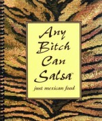 Any Bitch Can Salsa: Just Mexican Food - Jackie McClure