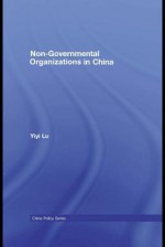 Non Governmental Organizations In China: The Rise Of Dependent Autonomy - Yiyi Lu