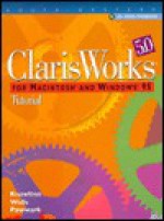 ClarisWorks 5.0 Tutorial Macintosh and Windows 95: Tutorial - Todd Knowlton, William R. Pasewark, Dawna Walls