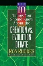 10 Things You Should Know About the Creation vs. Evolution Debate - Rhodes