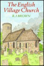 The English Village Church - R. J. Brown