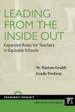 Leading from the Inside Out: Expanded Roles for Teachers in Equitable Schools (Teacher's Toolkit) - W. Grubb, Lynda Tredway