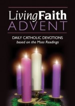 Living Faith Advent: Daily Catholic Devotions - Various, Mark Neilsen