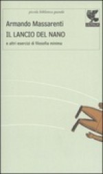 Il lancio del nano e altri esercizi di filosofia minima - Armando Massarenti