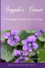 Wet Violets: Sappho's Corner Poetry Series - Beth Mitchum, Sylvie Allen, Lynn Ames