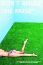 Don't Abuse the Muse: The Middlefinger Press Mixed Tape of Fiction & Reality - Will Clarke, Neal Pollack