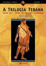 Trilogia Tebana, A: Édipo Rei / Édipo em Colono / Antígona (Portuguese Edition) - Sófocles