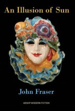 An Illusion of Sun - John Fraser