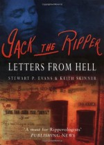 Jack the Ripper: Letters from Hell - Stewart P. Evans, Keith Skinner