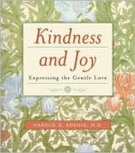 Kindness and Joy: Expressing the Gentle Love - Harold G. Koenig