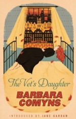 The Vet's Daughter: A Virago Modern Classic (VMC) - Barbara Comyns, Jane Gardam