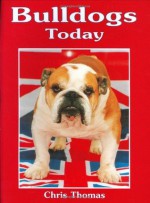 Bulldogs Today (Book of the Breed) - Chris Thomas