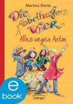 Die fabelhaften Vier. Alles wegen Anton (German Edition) - Martina Dierks, Franziska Harvey