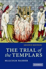 The Trial of the Templars - Malcolm Barber