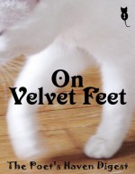 On Velvet Feet (The Poet's Haven Digest #1) - Vertigo Xi'an Xavier, Kristina England, Joshua Gage, Janet Garber, Alex Gildzen, Clarissa Jakobsons, Paul Kahle, Thomas Koron, Lori Ann Kusterbeck, Geoffrey A. Landis, Marc Mannheimer, Michael Gillan Maxwell, Rachel M. Newlon, Anchilada, Jen Pezzo, Tina Puckett, Kathy Sm