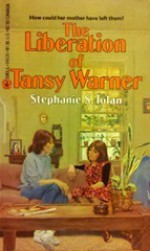 The Liberation of Tansy Warner - Stephanie S. Tolan