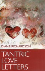 Tantric Love Letters: On Sex & Affairs of the Heart - Diana Richardson