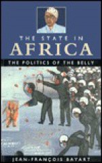 The State in Africa: The Politics of the Belly - Jean-Francois Bauart, Elizabeth Harrison, Chris Harrison, Mary Harper