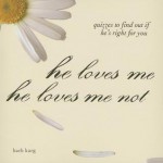 He Loves Me, He Loves Me Not: Quizzes to Find Out If He's Right for You - Barbara Karg