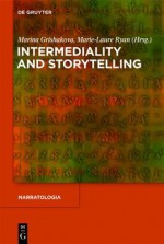 Intermediality and Storytelling - Marina Grishakova, Marie-Laure Ryan