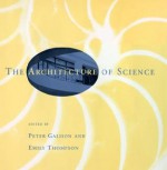 Architecture of Science - Peter Galison