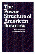 The Power Structure of American Business - Beth A. Mintz, Michael Schwartz