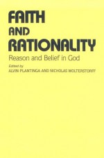 Faith & Rationality: Reason & Belief in God - Alvin Plantinga, Nicholas Wolterstorff