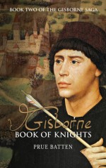 Gisborne: Book of Knights - Prue Batten