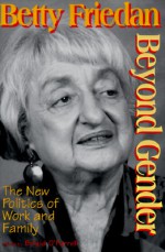 Beyond Gender: The New Politics of Work and Family - Betty Friedan