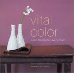 Vital Color: Color Themes for Every Room - Joanna Copestick