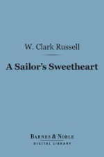 A Sailor's Sweetheart - W. Clark Russell