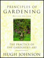 Principles of Gardening: The Practice of the Gardener's Art - Hugh Johnson