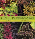 Coleus: Rainbow Foliage for Containers and Gardens - Ray Rogers