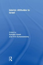 Islamic Attitudes Israel - Karsh - Efraim Karsh, P R Kumaraswamy