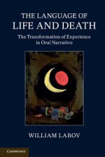 The Language of Life and Death: The Transformation of Experience in Oral Narrative - William Labov