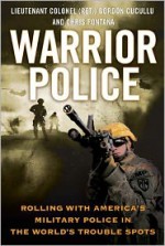 Warrior Police: Rolling with America's Military Police in the World's Trouble Spots - Gordon Cucullu, Chris Fontana