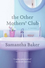 The Other Mothers' Club: A Novel - Samantha Baker