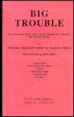 Big Trouble: Six 10-Minute Plays from Actors Theatre of Louisville and Walden Theatre - Michael Bigelow Dixon, Valerie Smith, Jon Jory