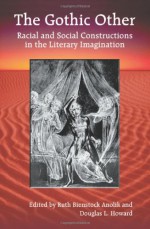 The Gothic Other: Racial and Social Constructions in the Literary Imagination - Ruth Bienstock Anolik, Douglas L. Howard