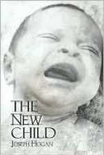 The New Child - Joseph Hogan