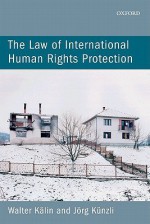 The Law of International Human Rights Protection - Walter Kalin, Jorg Kunzli